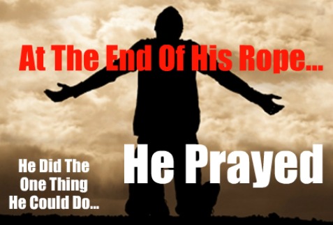 end of your rope, prayer, ask god for help, seek god,