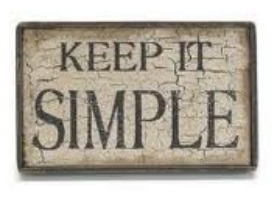 simple, keep it simple, uncomplicated, simple quote