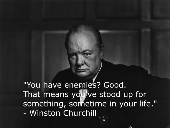 winston churchill quote, you have enemies