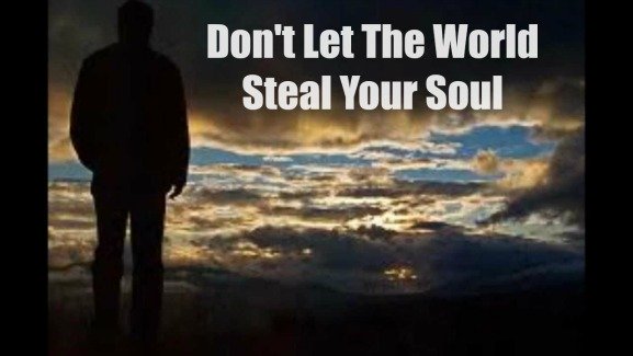 Don't Let The World Steal Your Soul
