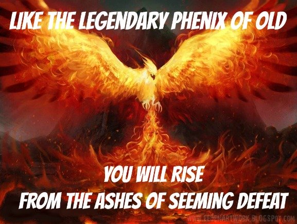 Phenix, rise from the ashes of defeat