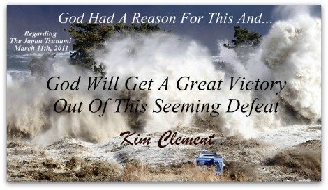 Japan Tsunami, Kim Clement Quote, Romans 8 28