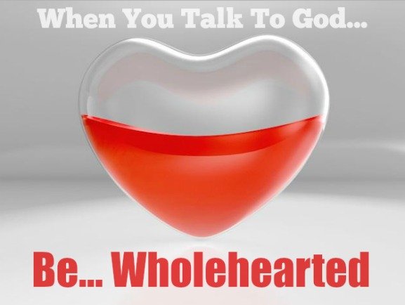 Wholehearted Prayer