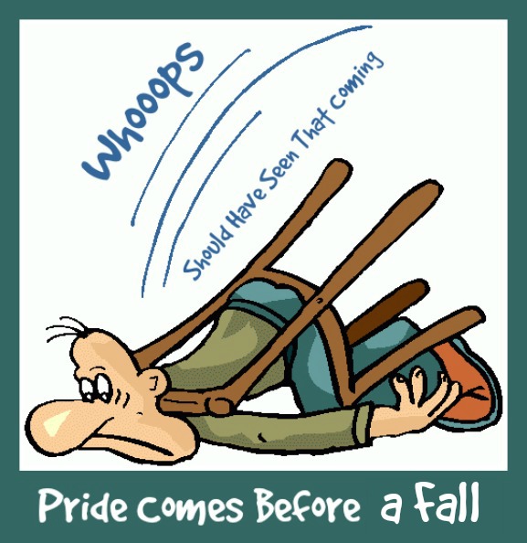Proverbs 16:18, pride comes before a fall