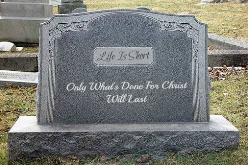 Life Is Short, Tombstone, Only Whats Done For Christ Will Last