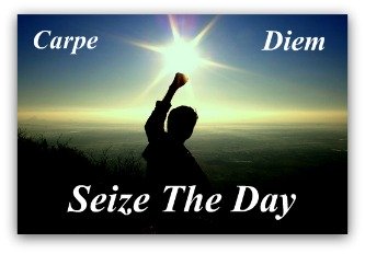 carpe diem, seize the day, opportunity, do something
