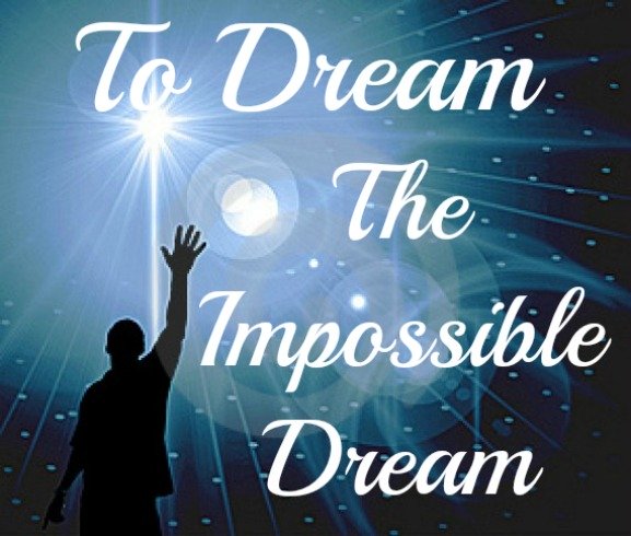 dream the impossible dream, reach for the stars, fight for your future