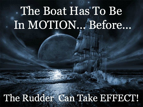 the boat has to be in motion before the rudder can take effect