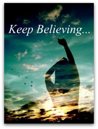 keep believing, keep trusting, keep going for god