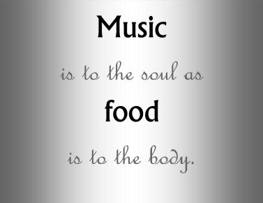 music quote, music is to the soul as food to the body