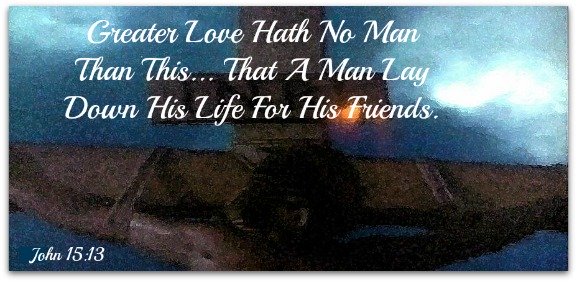 john 15:13, God's Love Quote, greater love hath no man than this