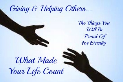 giving and helping others, making your life count