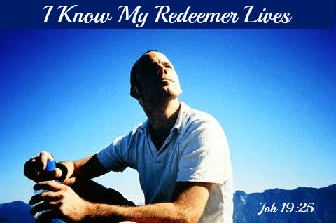 Job 19:25, I know my redeemer lives