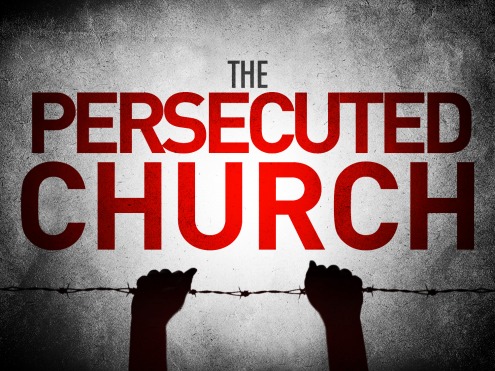 christian persecution, the persecuted church